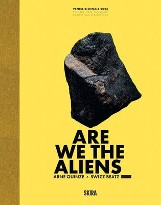 Arne Quinze: Are We the Aliens_: In Partnership with Swizz Beatz by Quinze, Arne