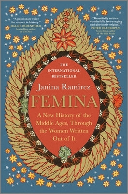 Femina: A New History of the Middle Ages, Through the Women Written Out of It by Ramirez, Janina