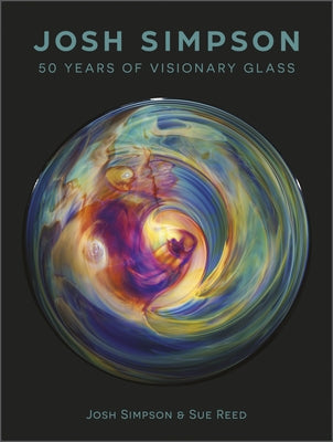 Josh Simpson: 50 Years of Visionary Glass by Warmus, William