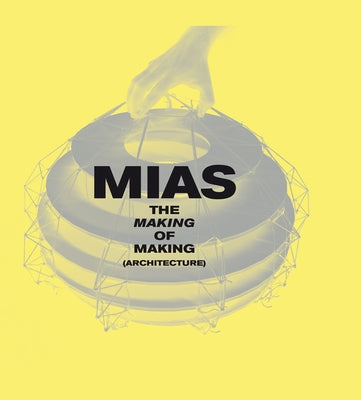 The Making of Making (Architecture) by Mias, Josep