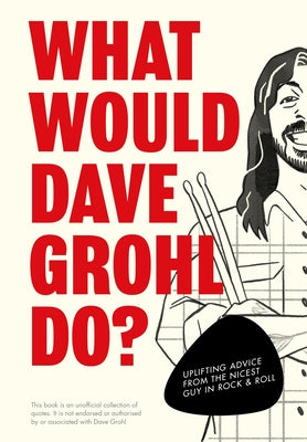 What Would Dave Grohl Do?: Uplifting Advice from the Nicest Guy in Rock & Roll by Pop Press