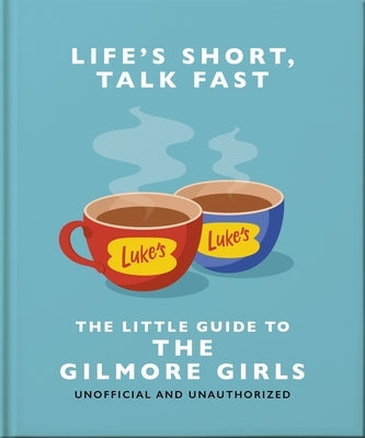 Life's Short, Talk Fast: The Little Guide to Gilmore Girls by Hippo!, Orange