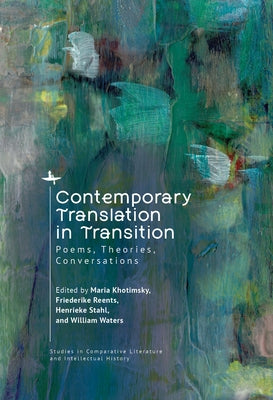 Contemporary Translation in Transition: Poems, Theories, Conversations by Khotimsky, Maria