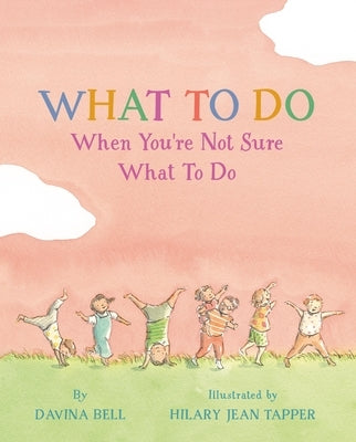What to Do When You're Not Sure What to Do by Bell, Davina