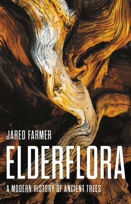 Elderflora: A Modern History of Ancient Trees by Farmer, Jared