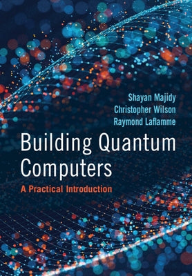 Building Quantum Computers by Majidy, Shayan