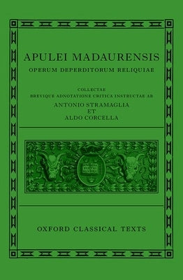 Apuleius: Fragmentary Works (Apulei Madaurensis Operum Deperditorum Reliquiae) by Stramaglia, Antonio