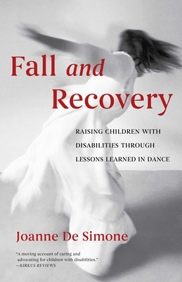 Fall and Recovery: Raising Children with Disabilities Through Lessons Learned in Dance by De Simone, Joanne