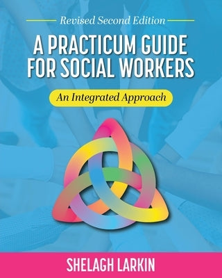 A Practicum Guide for Social Workers: An Integrated Approach by Larkin, Shelagh