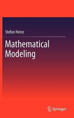 Mathematical Modeling by Heinz, Stefan