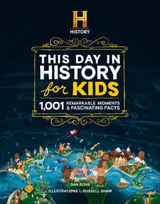 The History Channel This Day in History for Kids: 1001 Remarkable Moments & Fascinating Facts by Bova, Dan