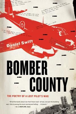 Bomber County: The Poetry of a Lost Pilot's War by Swift, Daniel