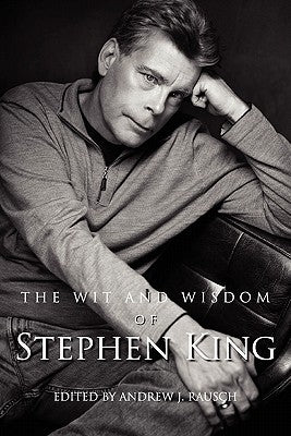 The Wit and Wisdom of Stephen King by Rausch, Andrew J.