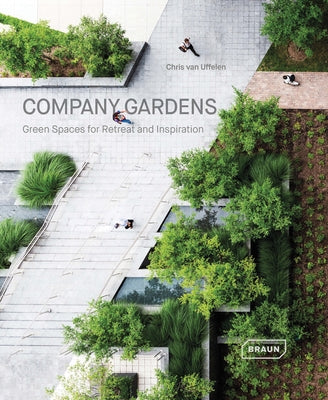 Company Gardens: Green Spaces for Retreat & Inspiration by Van Uffelen, Chris