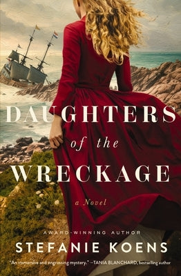 Daughters of the Wreckage: A Gripping Dual-Timeline Historical Novel Inspired by the True Story of the Batavia Shipwreck and the Women Who Survived It by Koens, Stefanie