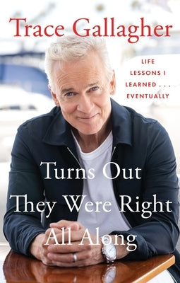 Turns Out They Were Right All Along: Life Lessons I Learned...Eventually by Gallagher, Trace