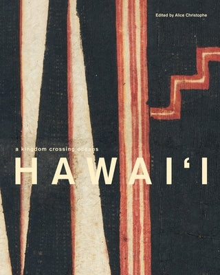 Hawai'i: A Kingdom Crossing Oceans by Christophe, Alice