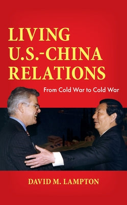 Living U.S.-China Relations: From Cold War to Cold War by Lampton, David M.