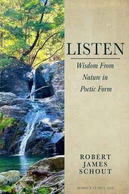 Listen: Wisdom from Nature in Poetic Form by Schout, Robert J.