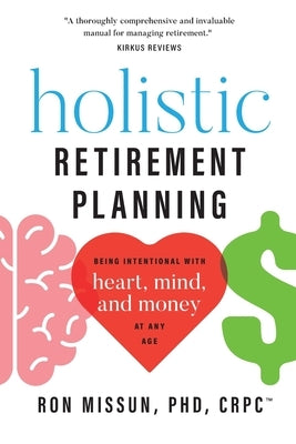 Holistic Retirement Planning: Being Intentional with Heart, Mind, and Money at Any Age by Missun, Ron