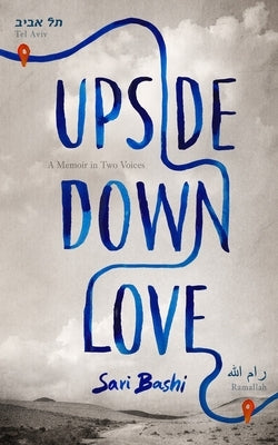 Upside-Down Love: A Memoir in Two Voices by Bashi, Sari
