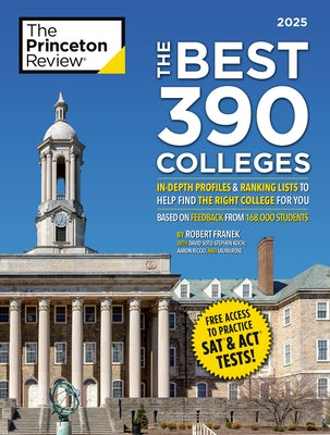 The Best 390 Colleges, 2025: In-Depth Profiles & Ranking Lists to Help Find the Right College for You by The Princeton Review