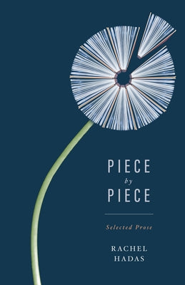 Piece by Piece: Selected Prose by Hadas, Rachel