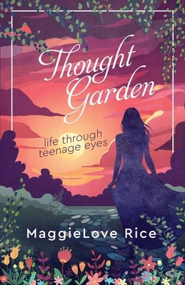 Thought Garden: life through teenage eyes by White, Roseanna