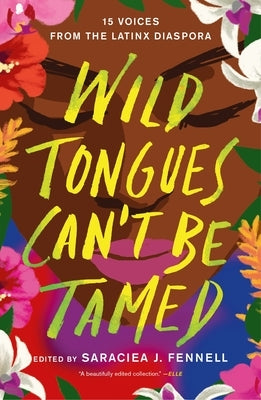 Wild Tongues Can't Be Tamed: 15 Voices from the Latinx Diaspora by Fennell, Saraciea J.