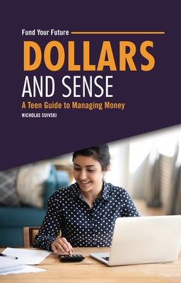 Dollars and Sense: A Teen Guide to Managing Money by Suivski, Nicholas