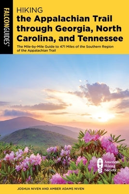 Hiking the Appalachian Trail Through Georgia, North Carolina, and Tennessee: The Mile-By-Mile Guide to 471 Miles of the Southern Region of the Appalac by Niven, Joshua