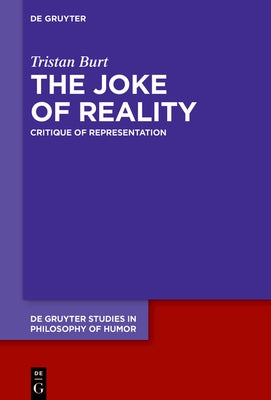 The Joke of Reality: Critique of Representation by Burt, Tristan