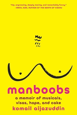 Manboobs: A Memoir of Musicals, Visas, Hope, and Cake by Aijazuddin, Komail