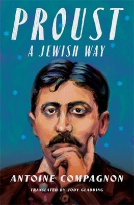 Proust, a Jewish Way by Compagnon, Antoine