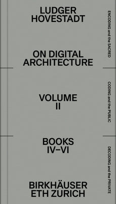 On Digital Architecture in Ten Books. Vol 2: Books IV-VI.: A Tractatus. Vol. 2, Books 4-6 by Hovestadt, Ludger