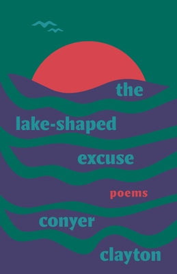 The Lake-Shaped Excuse by Clayton, Conyer