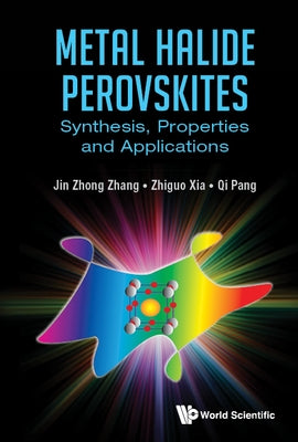 Metal Halide Perovskites: Synthesis, Properties and Applications by Zhang, Jin Zhong