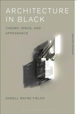 Architecture in Black: Theory, Space and Appearance by Fields, Darell Wayne