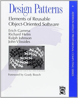 Design Patterns: Elements of Reusable Object-Oriented Software by Gamma, Erich