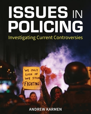 Issues in Policing: Investigating Current Controversies by Karmen, Andrew