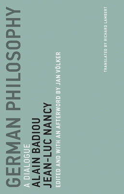 German Philosophy: A Dialogue by Badiou, Alain