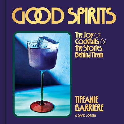 Good Spirits: The Joy of Cocktails and the Stories Behind Them by Barriere, Tiffanie