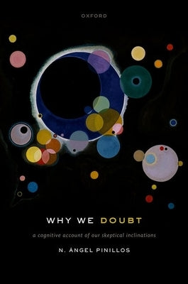 Why We Doubt: A Cognitive Account of Our Skeptical Inclinations by Pinillos, N. &#193;ngel