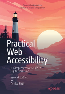 Practical Web Accessibility: A Comprehensive Guide to Digital Inclusion by Firth, Ashley