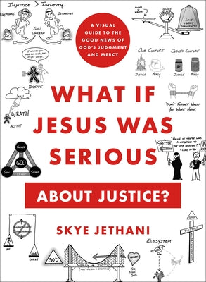 What If Jesus Was Serious about Justice?: A Visual Guide to the Good News of God's Judgment and Mercy by Jethani, Skye