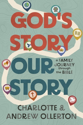 God's Story, Our Story: A Family Journey Through the Bible by Ollerton, Charlotte