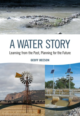 A Water Story: Learning from the Past, Planning for the Future by Beeson, Geoff