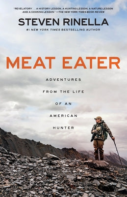 Meat Eater: Adventures from the Life of an American Hunter by Rinella, Steven