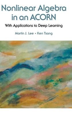 Nonlinear Algebra in an Acorn: With Applications to Deep Learning by Lee, Martin J.