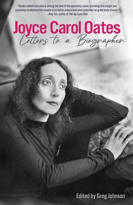 Joyce Carol Oates: Letters to a Biographer by Oates, Joyce Carol